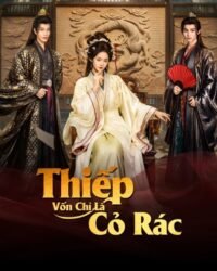 Thiếp Vốn Chỉ Là Cỏ Rác